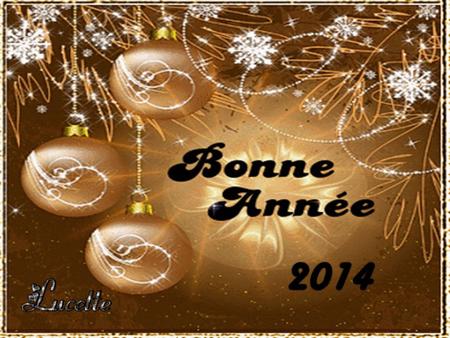 2014 Un nouvel an pour un …Nouvel élan ! Pour cette nouvelle année je vous souhaite :