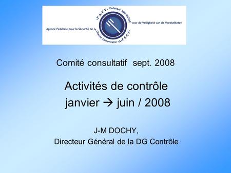 Comité consultatif sept. 2008 Activités de contrôle janvier  juin / 2008 J-M DOCHY, Directeur Général de la DG Contrôle.