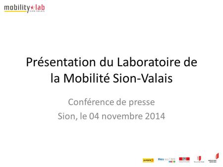 Présentation du Laboratoire de la Mobilité Sion-Valais Conférence de presse Sion, le 04 novembre 2014.