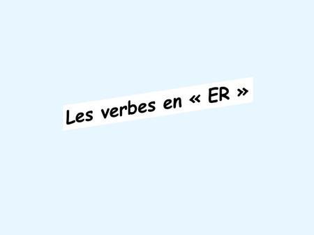 STEM INFINITIVE jouer aimer jou écout aim écouter Many verbs whose infinitives end in -er are called regular verbs because their forms follow a predictable.