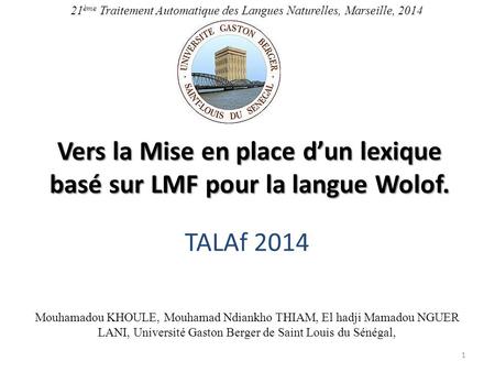 TALAf 2014 Vers la Mise en place d’un lexique basé sur LMF pour la langue Wolof. 1 21 ème Traitement Automatique des Langues Naturelles, Marseille, 2014.