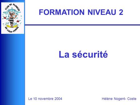 La sécurité FORMATION NIVEAU 2 Le 10 novembre 2004