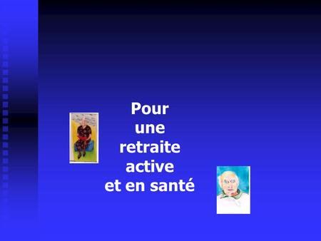 Pour une retraite active et en santé. Passage à la retraite Période de transition Période de transition Période de changement sinon de crise Période de.