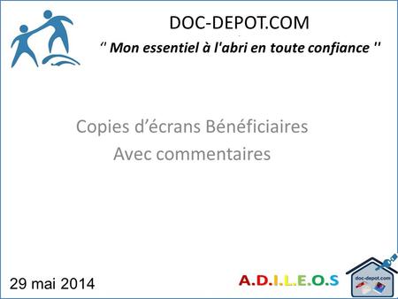DOC-DEPOT.COM - ‘' Mon essentiel à l'abri en toute confiance '' 29 mai 2014 Copies d’écrans Bénéficiaires Avec commentaires.