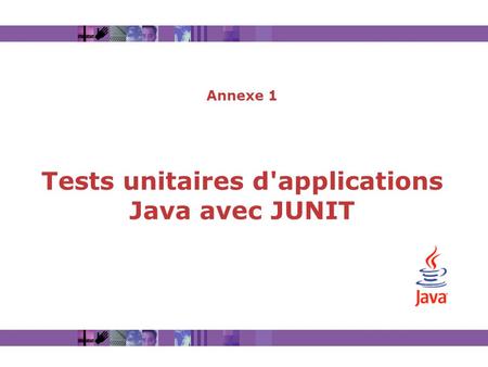Annexe 1 Tests unitaires d'applications Java avec JUNIT