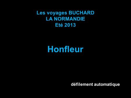 Les voyages BUCHARD LA NORMANDIE Eté 2013 Honfleur défilement automatique.