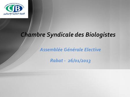 Assemblée Générale Elective Rabat - 26/01/2013 Chambre Syndicale des Biologistes.