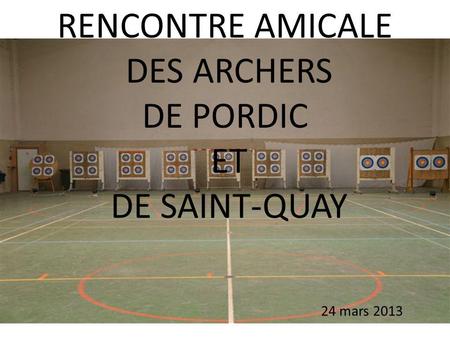 RENCONTRE AMICALE DES ARCHERS DE PORDIC ET DE SAINT-QUAY 24 mars 2013.