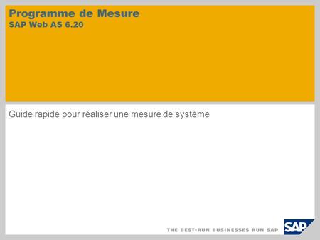 Programme de Mesure SAP Web AS 6.20 Guide rapide pour réaliser une mesure de système.