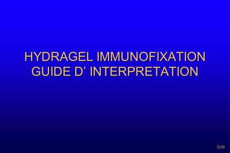 HYDRAGEL IMMUNOFIXATION GUIDE D’ INTERPRETATION