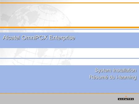 System Installation Résumé du i-learning Alcatel OmniPCX Enterprise.