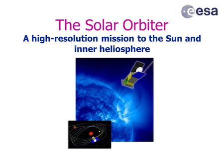 The Solar Orbiter A high-resolution mission to the Sun and inner heliosphere.