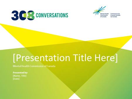 [Presentation Title Here] Mental Health Commission of Canada Presented by: [Name, Title] [Date]