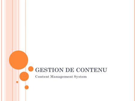 GESTION DE CONTENU Content Management System.
