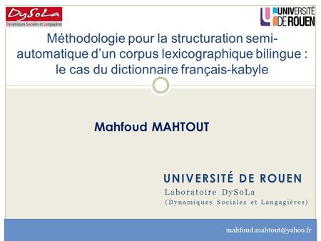 Méthodologie pour la structuration semi- automatique d’un corpus lexicographique bilingue : le cas du dictionnaire français-kabyle Mahfoud MAHTOUT Université.