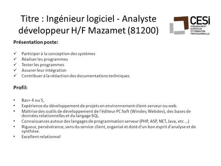Titre : Ingénieur logiciel - Analyste développeur H/F Mazamet (81200) Présentation poste: Participer à la conception des systèmes Réaliser les programmes.