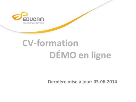 CV-formation DÉMO en ligne Dernière mise à jour: 03-06-2014.