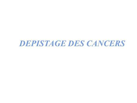 DEPISTAGE DES CANCERS ppP.