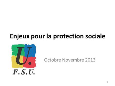 Enjeux pour la protection sociale Octobre Novembre 2013 1.