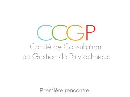 Première rencontre. La consultation en gestion Questions? Plan de match Le CCGP en bref 1 2 3 4.