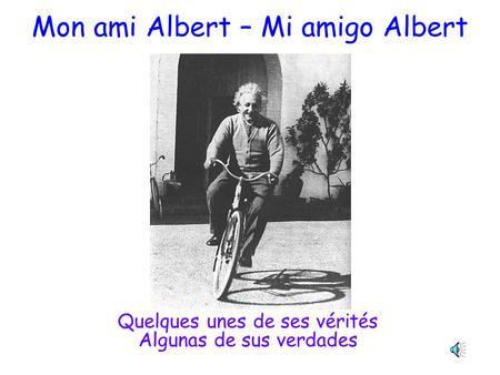 Mon ami Albert – Mi amigo Albert Quelques unes de ses vérités Algunas de sus verdades.
