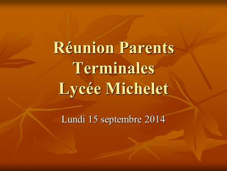 Réunion Parents Terminales Lycée Michelet Lundi 15 septembre 2014.