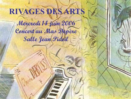 RIVAGES DES ARTS Mercredi 14 juin 2006 Concert au Mas Depère