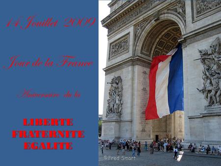 14 Jouillet 2009 Jour de la France Aniversaire du laLIBERTEFRATERNITEEGALITE.