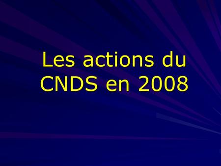 Les actions du CNDS en 2008. Sommaire 1. Orientations générales fixées au CNDS pour 2008 2. Evolutions en matière de subventions d’équipement 3. Evolutions.