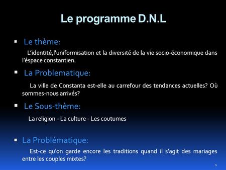 Le programme D.N.L  Le thème: L’identité,l’uniformisation et la diversité de la vie socio-économique dans l’éspace constantien.  La Problematique: La.