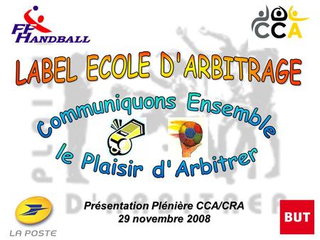 Présentation Plénière CCA/CRA 29 novembre 2008. Objectifs de l’Ecole d’Arbitrage dans le club Intégrer la partie “ Arbitrage ” dans tout projet de club.