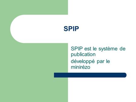 SPIP SPIP est le système de publication développé par le minirézo.