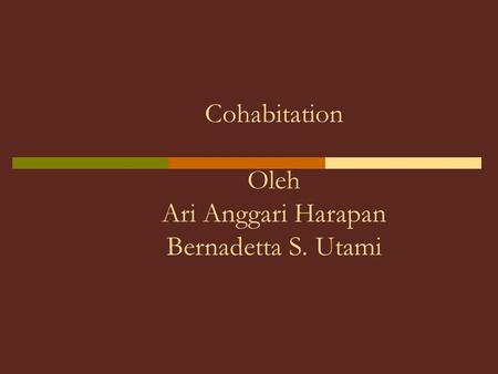 Cohabitation Oleh Ari Anggari Harapan Bernadetta S. Utami.