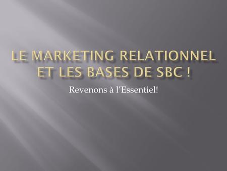 Le marketing RELATIONNEL ET LES BASES DE SBC !
