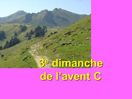 3e dimanche de l’avent C.