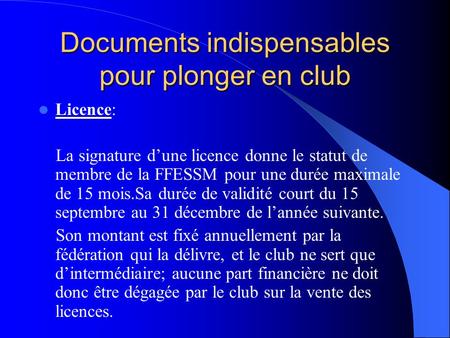 Documents indispensables pour plonger en club Licence: La signature d’une licence donne le statut de membre de la FFESSM pour une durée maximale de 15.