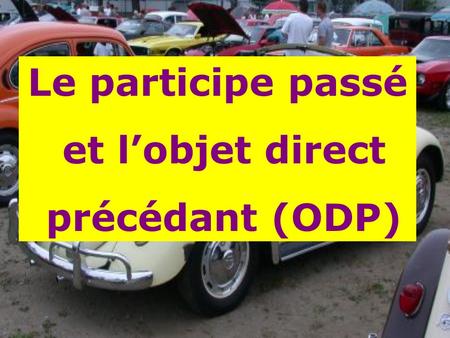 Le participe passé et l’objet direct précédant (ODP)