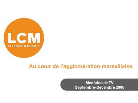Au cœur de l’agglomération marseillaise Medialocale TV Septembre-Décembre 2006.