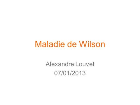 Maladie de Wilson Alexandre Louvet 07/01/2013.