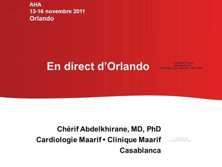 Chérif Abdelkhirane, MD, PhD Cardiologie Maarif Clinique Maarif Casablanca En direct d’Orlando AHA 13-16 novembre 2011 Orlando.