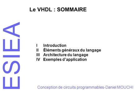 Le VHDL : SOMMAIRE I Introduction II Éléments généraux du langage