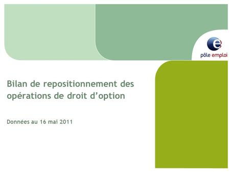 Bilan de repositionnement des opérations de droit d’option Données au 16 mai 2011.