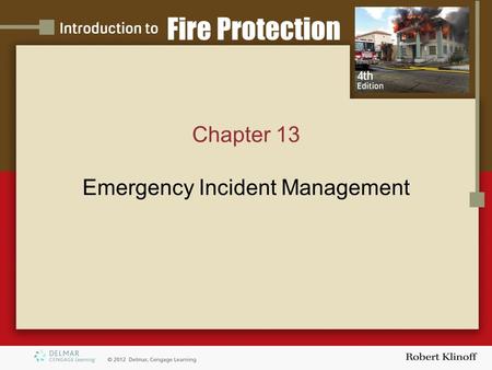 Chapter 13 Emergency Incident Management. Introduction Incidents come in all types and sizes As you become more skilled in size-up and applying strategic.