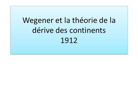 Wegener et la théorie de la dérive des continents 1912