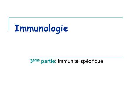 3ème partie: Immunité spécifique