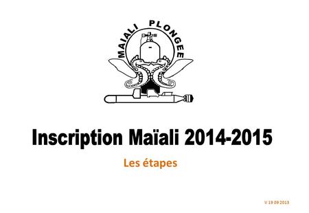 Les étapes V 19 09 2013. Récupérer sur le site du club les fichiers d’inscription www.maialiplongee.fr.