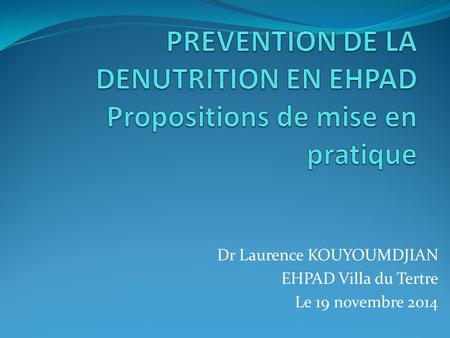PREVENTION DE LA DENUTRITION EN EHPAD Propositions de mise en pratique