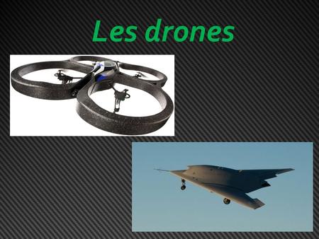 Les drones.
