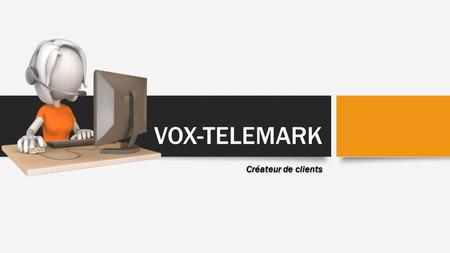 VOX-TELEMARK Créateur de clients.