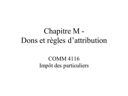 Chapitre M - Dons et règles d’attribution COMM 4116 Impôt des particuliers.